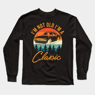 I'm Not Old I'm Classic Long Sleeve T-Shirt